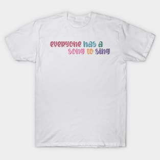 Everyone has a Song to Sing T-Shirt